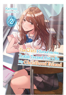 The Girl I Saved on the Train Turned Out to Be My Childhood Friend, Vol. 2 (light novel)(English, Paperback, Kennoji Fly)
