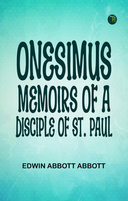 Onesimus: Memoirs of a Disciple of St. Paul(Paperback, Edwin Abbott Abbott)