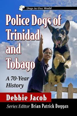 Police Dogs of Trinidad and Tobago(English, Paperback, Jacob Debbie)