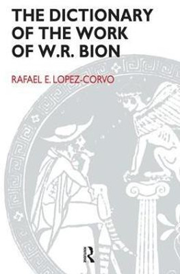 The Dictionary of the Work of W.R. Bion(English, Paperback, Lopez-Corvo Rafael E.)