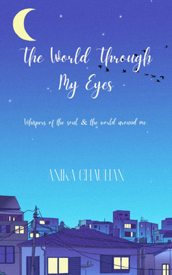 The World Through My Eyes - Whispers of the soul & the world around me(Paperback, Anika Chauhan)