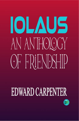 Ioläus: An Anthology of Friendship(Hardcover, Edward Carpenter)