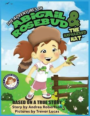 The Adventures of Abigail Rosebud and The Haphazard Hat(English, Paperback, Robertson Andrea E)