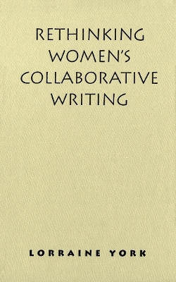Rethinking Women's Collaborative Writing(English, Electronic book text, York Lorraine)