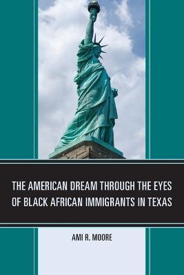 The American Dream Through the Eyes of Black African Immigrants in Texas(English, Paperback, Moore Ami R.)