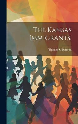 The Kansas Immigrants;(English, Hardcover, unknown)