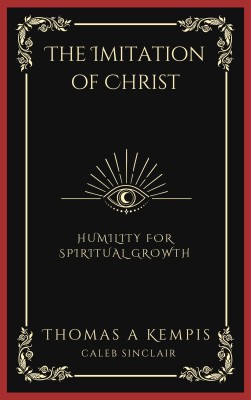 The Imitation of Christ: Humility for Spiritual Growth (Grapevine Press)(Hardcover, Thomas à Kempis, Caleb Sinclair)