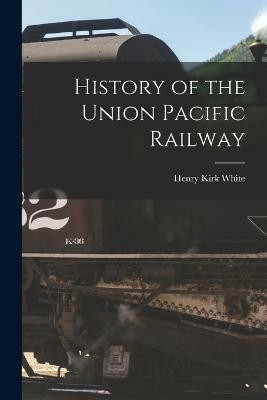 History of the Union Pacific Railway(English, Paperback, White Henry Kirk)