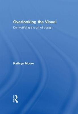 Overlooking the Visual(English, Hardcover, Moore Kathryn)