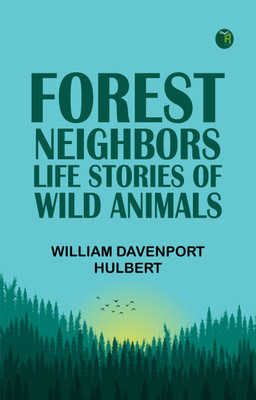Forest Neighbors: Life Stories of Wild Animals(Paperback, William Davenport Hulbert)