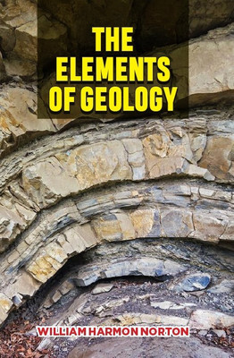 The Elements Of Geology(Hardcover, William Harmon Norton)