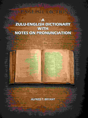 A Zulu-English Dictionary with Notes on Pronunciation(Paperback, Alfred T. Bryant)