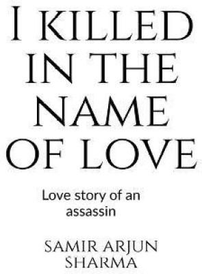 I killed in the name of love(English, Paperback, Arjun Samir)