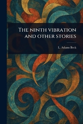 The Ninth Vibration and Other Stories(English, Paperback, Beck L Adams (Lily Adams))