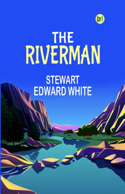 The Riverman(Paperback, Stewart Edward White)
