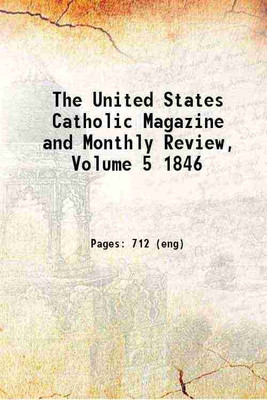 The United States Catholic Magazine and Monthly Review, Volume 5 1846 1846 [Hardcover](Hardcover, Anonymous)