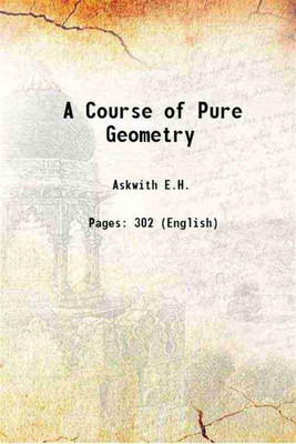 A Course of Pure Geometry 1903 [Hardcover](Hardcover, Askwith E.H.)