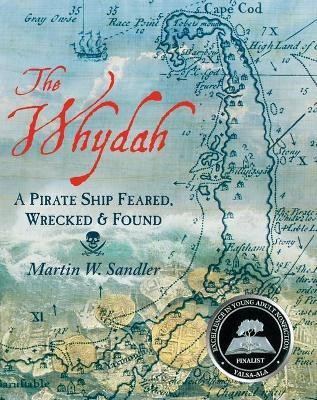 The Whydah: A Pirate Ship Feared, Wrecked, and Found(English, Paperback, Sandler Martin W.)