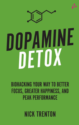 Dopamine Detox: Biohacking Your Way To Better Focus, Greater Happiness, and Peak Performance (English)(Hardcover, Nick Trenton)