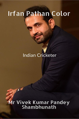 Irfan Pathan Color  - Indian Cricketer(English, Paperback, Mr Vivek Kumar Pandey)
