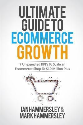 Ultimate Guide to E-Commerce Growth - 2024 Edition(English, Paperback, Hammersley Ian)