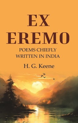 Ex Eremo: Poems Chiefly Written in India(Paperback, H. G. Keene)