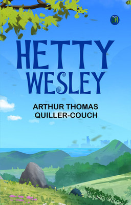 Hetty Wesley(Paperback, ARTHUR THOMAS QUILLER-COUCH.)