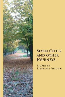 Seven Cities and other Journeys(English, Paperback, Fielding Stephanie)