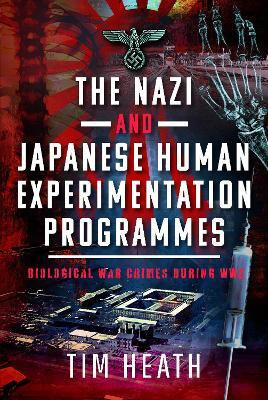 The Nazi and Japanese Human Experimentation Programmes(English, Hardcover, Heath Tim)