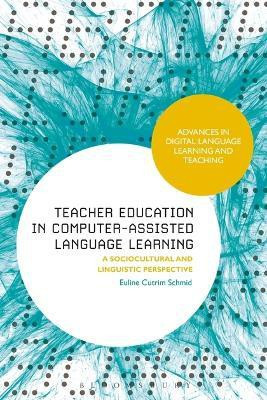 Teacher Education in Computer-Assisted Language Learning(English, Electronic book text, Schmid Euline Cutrim)