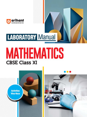 Arihant Laboratory Manual Mathematics CBSE Class - XI, Activities Projects Viva -Voce and Syllabus-Based Instructions(Paperback, Priyanka Patel, Shikhar Gupta)