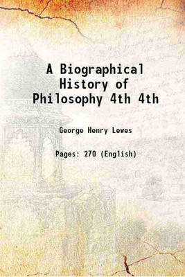 A Biographical History of Philosophy Volume 4th 1853 [Hardcover](Hardcover, George Henry Lewes)