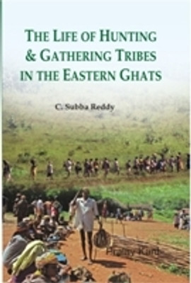 The Life of Hunting and Gathering Tribes in the Eastern Ghats(Paperback, C. S. Reddy)