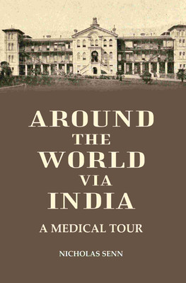 Around the World Via India: A Medical tour(Paperback, Nicholas Senn)