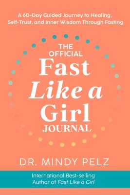 The Official Fast Like a Girl Journal: A 60-Day Guided Journey to Healing, Self-Trust, and Inner Wisdom through Fasting(English, Paperback, Mindy,Pelz Dr.)