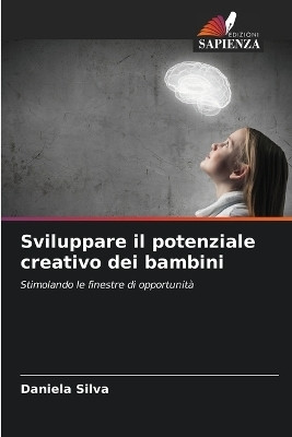 Sviluppare il potenziale creativo dei bambini(Italian, Paperback, Silva Daniela)