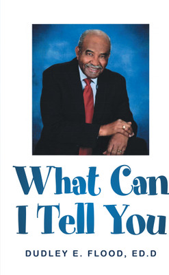 What Can I Tell You(Paperback, Dudley E. Flood Ed.D)