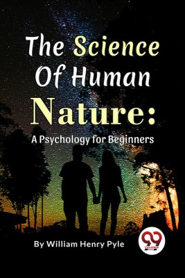 The Science of Human Nature: A Psychology for Beginners(Paperback, William Henry Pyle)