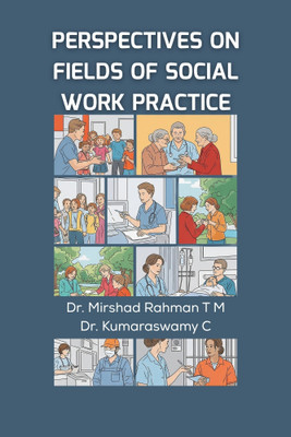 Perspectives on Fields of Social Work Practice(Paperback, Dr. Mirshad Rahman T M, Dr. Kumaraswamy C)
