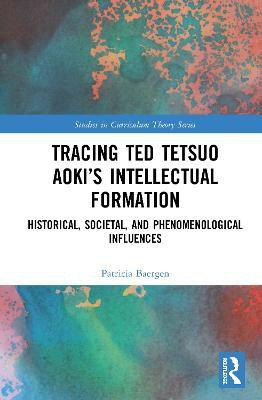 Tracing Ted Tetsuo Aoki's Intellectual Formation(English, Hardcover, Baergen Patricia)