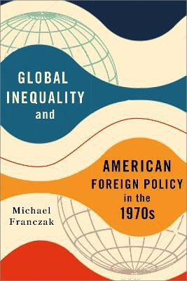 Global Inequality and American Foreign Policy in the 1970s(English, Hardcover, Franczak Michael)