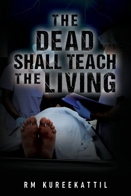 The Dead Shall Teach the Living(English, Paperback, Kureekattil Rm)