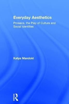 Everyday Aesthetics(English, Hardcover, Mandoki Katya)