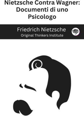 Nietzsche Contra Wagner: Documenti di uno Psicologo(Paperback, Friedrich Nietzsche, Original Thinkers Institute)