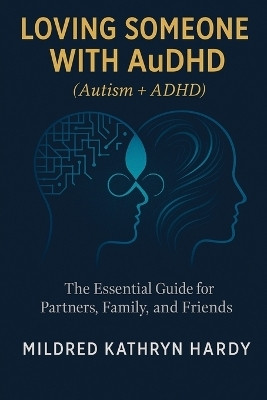 Loving Someone with AuDHD (Autism + ADHD)(English, Paperback, Hardy Mildred Kathryn)