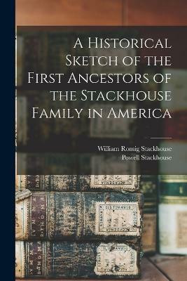 A Historical Sketch of the First Ancestors of the Stackhouse Family in America(English, Paperback, Stackhouse Powell)