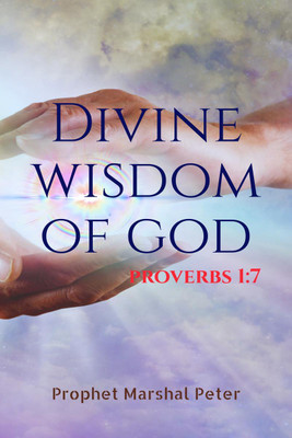 DIVINE WISDOM OF GOD(English, Paperback, PROPHET MARSHAL PETER)