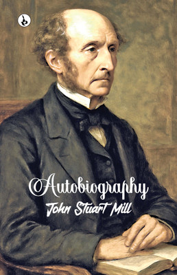 AUTOBIOGRAPHY(English, Paperback, Mill John Stuart)