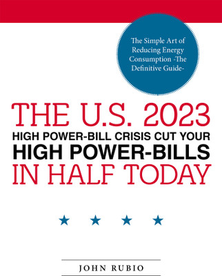 The U.S. 2023 High Power-Bill Crisis Cut Your High Power-Bills in Half Today(English, Paperback, Rubio John)
