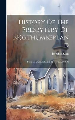 History Of The Presbytery Of Northumberland(English, Hardcover, Stevens Joseph)